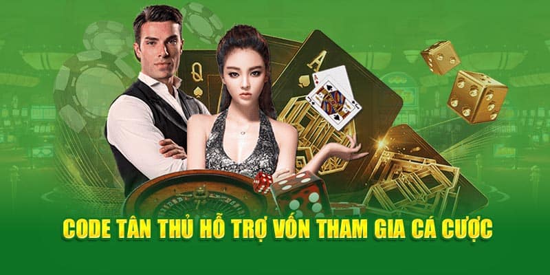 Code tân thủ hỗ trợ vốn tham gia cá cược 