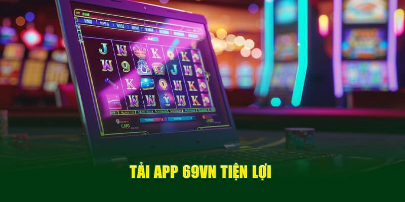 Tải app 69VN tối ưu hóa trải nghiệm mượt mà